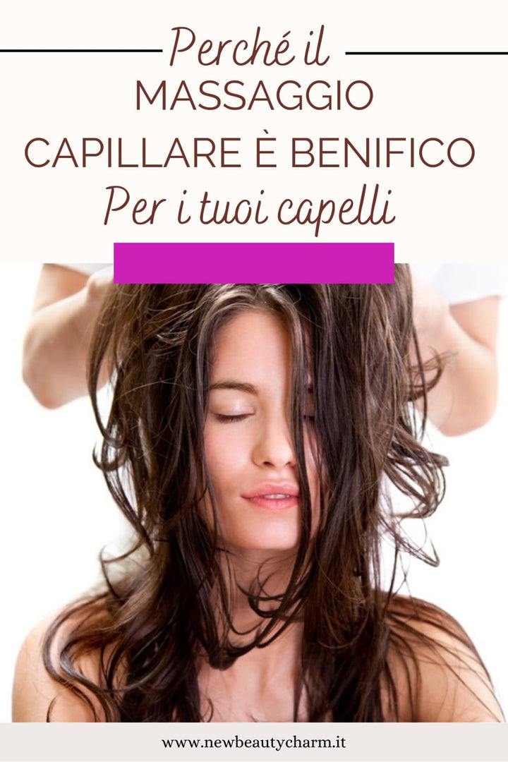 Perchè il massaggio capillare è benefico per i tuoi capelli?