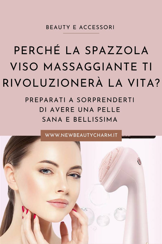 Perchè  la spazzola viso massaggiante, ti cambierà la vita?