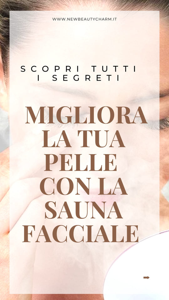 Migliora la tua pelle con la sauna facciale, scopri tutti i segreti